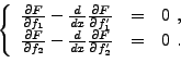 \begin{displaymath}
\left\{
\begin{array}{lll}
{\displaystyle}
\frac{\partial F}...
...x}\frac{\partial F}{\partial f_2'} &=& 0\ .
\end{array}\right.
\end{displaymath}