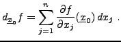 $\displaystyle d_{{\underline{x}}_0}f = \sum_{j=1}^n \frac{\partial f}{\partial x_j}({\underline{x}}_0)\,dx_j\ .$