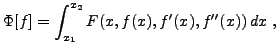 $\displaystyle \Phi[f] = \int_{x_1}^{x_2} F(x,f(x),f'(x),f''(x))\,dx\ ,
$