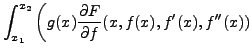 $\displaystyle \int_{x_1}^{x_2}\bigg(
g(x)\frac{\partial F}{\partial f} (x,f(x),f'(x),f''(x))$