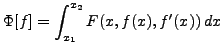 $\displaystyle \Phi[f] = \int_{x_1}^{x_2} F(x,f(x),f'(x))\, dx
$