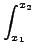 $\displaystyle \int_{x_1}^{x_2}$