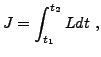 $\displaystyle J = \int_{t_1}^{t_2} L dt\ ,
$