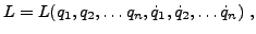 $\displaystyle L = L(q_1,q_2,\dots q_n,\dot q_1,\dot q_2,\dots \dot q_n)\ ,
$