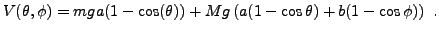 $\displaystyle V(\theta,\phi) =
mga (1-\cos(\theta)) + Mg\left(a(1-\cos\theta) + b(1-\cos\phi)\right)\ .
$