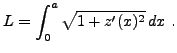 $\displaystyle L = \int_0^a \sqrt{1+z'(x)^2}\,dx\ .
$