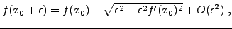 $\displaystyle f(x_0+\epsilon) = f(x_0) + \sqrt{\epsilon^2 + \epsilon^2 f'(x_0)^2}
+ O(\epsilon^2)\ ,
$