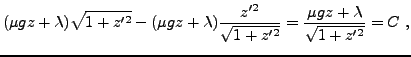 $\displaystyle (\mu gz +\lambda )\sqrt{1+z'^2} - (\mu gz +\lambda )\frac{z'^2}{\sqrt{1+z'^2}}
= \frac{\mu g z + \lambda}{\sqrt{1+z'^2}} = C\ ,
$