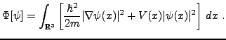 $\displaystyle \Phi[\psi] = \int_{{\mathbb{R}}^3}\left[\frac{\hbar^2}{2m}\vert\nabla\psi (x)\vert^2
+ V(x)\vert\psi (x)\vert^2\right]\,dx\ .
$