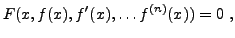 $\displaystyle F(x,f(x),f'(x),\dots f^{(n)}(x)) = 0\ ,
$