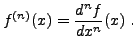 $\displaystyle f^{(n)}(x) = \frac{d^nf}{dx^n}(x)\ .
$