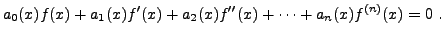 $\displaystyle a_0(x)f(x) + a_1(x) f'(x) + a_2(x) f''(x) + \dots + a_n(x) f^{(n)}(x) = 0\ .$