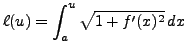 $\displaystyle \ell(u) = \int_a^u \sqrt{1+ f'(x)^2}\,dx$