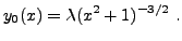 $\displaystyle y_0(x) = \lambda (x^2+1)^{-3/2}\ .
$