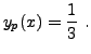 $\displaystyle y_p(x) = \frac1{3}\ .
$