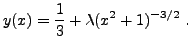 $\displaystyle y(x) = \frac1{3} + \lambda (x^2+1)^{-3/2}\ .
$