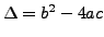 $ \Delta = b^2-4ac$