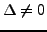 $ \Delta\ne 0$