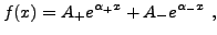 $\displaystyle f(x) = A_+ e^{\alpha_+ x} + A_- e^{\alpha_- x}\ ,
$