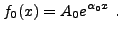 $\displaystyle f_0(x) = A_0 e^{\alpha_0 x}\ .
$