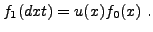 $\displaystyle f_1(dxt) = u(x) f_0(x)\ .
$