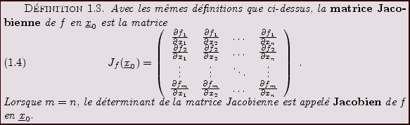 \begin{definition}
Avec les m\^emes d\'efinitions que ci-dessus, la {\bf matrice...
...
{\bf Jacobien}\index{Jacobien} de $f$\ en ${\underline{x}}_0$.
\end{definition}
