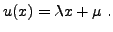 $\displaystyle u(x) = \lambda x + \mu\ .
$