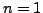 $ n=1$