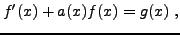 $\displaystyle f'(x) + a(x) f(x) = g(x)\ ,
$