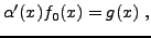 $\displaystyle \alpha'(x) f_0(x) = g(x)\ ,
$