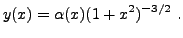 $\displaystyle y(x) = \alpha(x)(1+x^2)^{-3/2}\ .
$