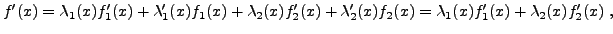 $\displaystyle f'(x) = \lambda_1(x) f_1'(x) + \lambda_1'(x) f_1(x) +
\lambda_2(x) f_2'(x)+ \lambda_2'(x) f_2(x)
=\lambda_1(x) f_1'(x) +\lambda_2(x) f_2'(x)
\ ,
$