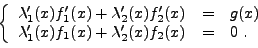 \begin{displaymath}
\left\{
\begin{array}{lll}
\lambda_1'(x) f_1'(x) + \lambda_2...
...'(x) f_1(x) + \lambda_2'(x) f_2(x) &=& 0\ .
\end{array}\right.
\end{displaymath}