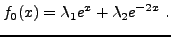 $\displaystyle f_0(x) = \lambda_1 e^x + \lambda_2 e^{-2x}\ .
$