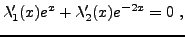$\displaystyle \lambda_1'(x) e^x + \lambda_2'(x)e^{-2x} = 0\ ,
$
