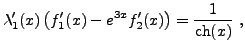 $\displaystyle \lambda_1'(x)\left(f_1'(x) - e^{3x}f_2'(x)\right) = \frac1{{\rm ch}(x)}\ ,
$