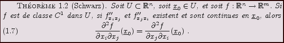 \begin{theorem}[Schwarz]
Soit $U\subset{\mathbb{R}}^n$, soit ${\underline{x}}_0\...
...^2f}{\partial x_j\partial x_i}({\underline{x}}_0)\ .
\end{equation}\end{theorem}