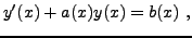 $\displaystyle y'(x) + a(x)y(x) = b(x)\ ,$