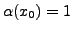 $ \alpha(x_0)=1$