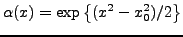 $\displaystyle \alpha(x) = \exp\left\{(x^2-x_0^2)/2\right\}
$