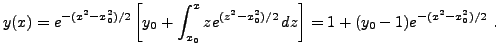 $\displaystyle y(x) = e^{-(x^2-x_0^2)/2}\left[y_0 +
\int_{x_0}^x z e^{(z^2-x_0^2)/2}\,dz\right]
= 1 + (y_0-1)e^{-(x^2-x_0^2)/2}\ .
$