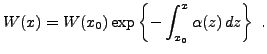 $\displaystyle W(x) = W(x_0) \exp\left\{-\int_{x_0}^x \alpha(z)\,dz\right\}\ .$