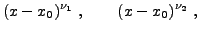 $\displaystyle (x-x_0)^{\nu_1}\ ,\qquad (x-x_0)^{\nu_2}\ ,
$