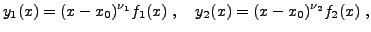 $\displaystyle y_1(x) = (x-x_0)^{\nu_1}f_1(x)\ ,\quad
y_2(x) = (x-x_0)^{\nu_2}f_2(x)\ ,
$