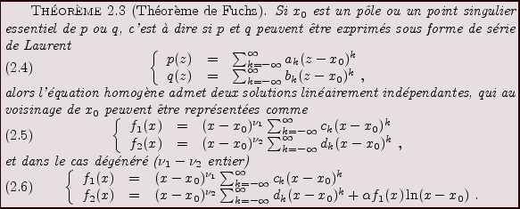 \begin{theorem}[Th\'eor\\lq eme de Fuchs]
Si $x_0$\ est un p\^ole ou un point singu...
...)^k
+ \alpha f_1(x) \ln(x-x_0)\ .
\end{array}\right.
\end{equation}\end{theorem}