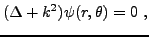$\displaystyle (\Delta + k^2)\psi (r,\theta) = 0\ ,$