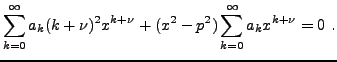 $\displaystyle \sum_{k=0}^\infty a_k (k+\nu)^2 x^{k+\nu} +
(x^2-p^2)\sum_{k=0}^\infty a_k x^{k+\nu}=0\ .
$