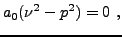 $\displaystyle a_0 (\nu^2 -p^2) = 0\ ,
$