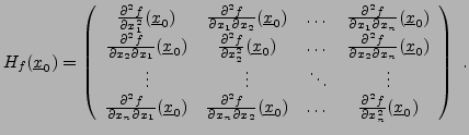 $\displaystyle H_f({\underline{x}}_0) = \left(\begin{array}{ccccc} \frac{\partia...
...s& \frac{\partial^2f}{\partial x_n^2}({\underline{x}}_0) \end{array} \right)\ .$