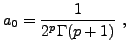 $\displaystyle a_0 = \frac1{2^p\Gamma(p+1)}\ ,
$